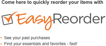 Click here to quickly reorder your items with Easy Reorder. See your past purchases and find your essentials and favorites fast!