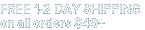 Free 1-2 Day Shipping on all orders $49+