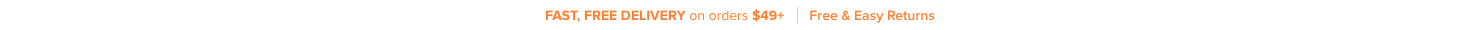 Fast, Free Delivery on all orders $49+