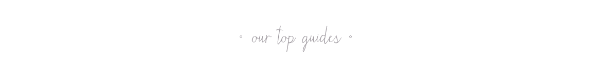 Our Top Guides