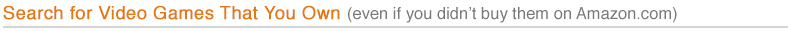 Search for video games you own