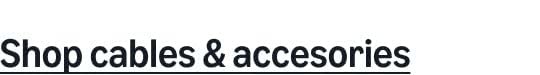 Shop cables & accessories