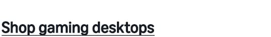 Shop gaming desktops