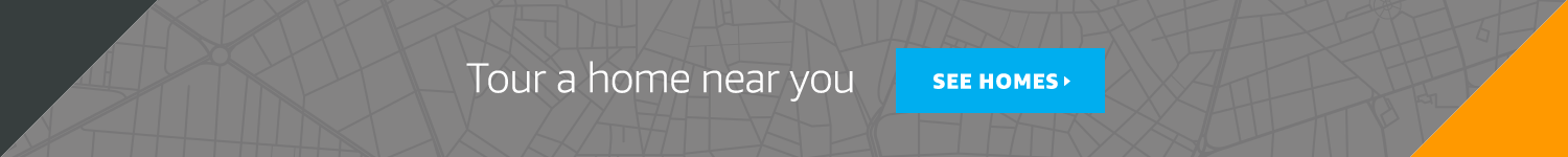 See it in person, tour a home near you