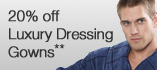 View 20% off Luxury Dressing Gowns**