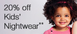 View 20% off Kids' Nightwear**