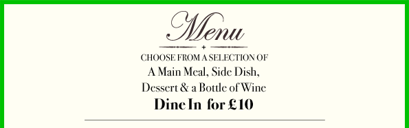 a main meal, side dish, dessert and a bottle of wine all for £10
