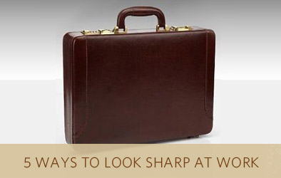 5 ways to look sharp at work