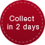 Collect in 2 days