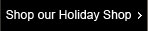 Shop our Holiday Shop
