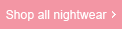 Shop all nightwear