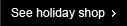 See holiday shop