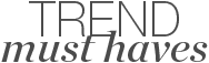 Trend must haves