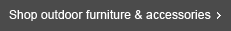 Shop outdoor furniture & accessories