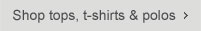 Shop tops, t-shirts & polos