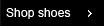 Shop shoes