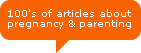 100's of articles about pregnancy & parenting