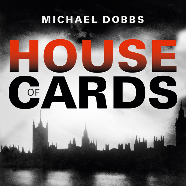 Michael Dobbs - “House of Cards”