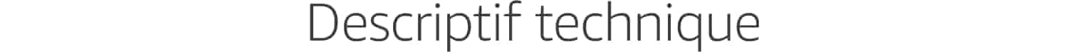 Descriptif technique