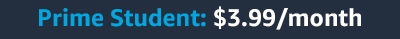 Prime Student: $3.99/month
