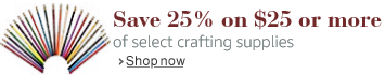 Save 25% on $25 or more of select crafting supplies