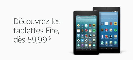 Découvrez les tablettes Fire, dès 59,99 $
