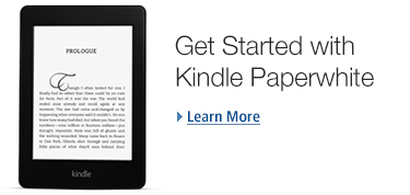 Get Started with Kindle Paperwhite. Learn More.