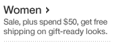 Women. Sale, plus spend $50, get free shipping on gift-ready looks.