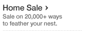 Home Sale Sale on 20,000+ ways to feather your nest.