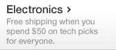 Electronics - Free shipping when you spend $50 on tech picks for everyone.