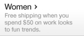 Women - Free shipping when you spend $50 on works looks to fun trends.