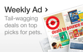 Weekly Ad - Tail-wagging deals on top picks for pets.
