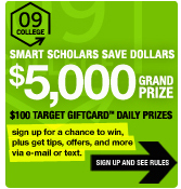 SMART SCHOLARS SAVE DOLLARS. $5,000 GRAND PRIZE. $100 TARGET GIFTCARD DAILY PRIZES. SIGN UP AND SEE RULES.