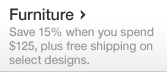 Furniture - Save 15% when you spend $125, plus free shipping on select designs.
