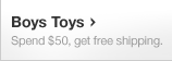 Boys' Toys. Spend $50, get free shipping.