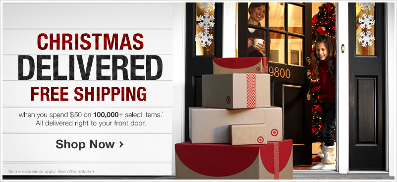 Christmas Delivered - Free shipping when you spend $50 on 100,000+ items. All delivered right to your front door.