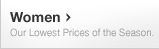 Women - Our Lowest Prices of the Season.