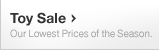 Toy Sale - Our Lowest Prices of the Season.