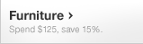 Furniture - Spend $125, save 15%.