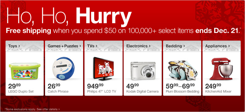 Ho, Ho, Hurry. Free shipping when you spend $50 on 100,000+ select items ends Dec. 21.