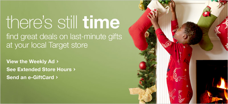 There's still time. Find great deals on last-minute gifts at your local Target store.