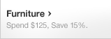 Furniture - Spend $125, Save 15%.