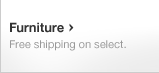 Furniture. Free shipping on select.