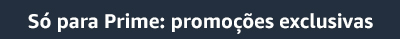 Só para Prime: Promoções exclusivas