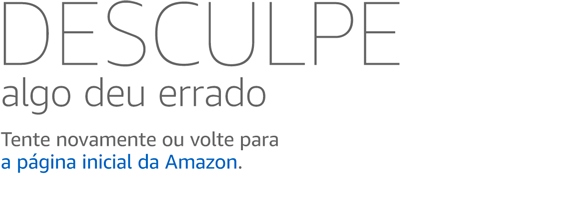 Desculpe! Ocorreu um erro. Volte e tente novamente ou acesse a página inicial da Amazon.