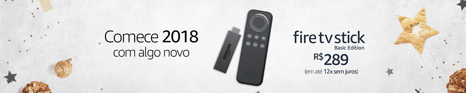 Comece 2018 com algo novo: Fire TV Stick R$289 (em até 12x sem juros)