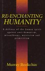 Reenchanting Humanity : A Defense of the Human Spirit Against Antihumanism, Misanthropy and Primitivism, Bookchin, Murray, 030432843X
