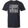 9 Crowns Tees I Paused My Game to Be here Funny Gamer T-Shirt-Paused 1 Navy-Large