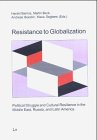 Resistance to Globalization : Political Struggle and Cultural Resilience in the Middle East, Russia, and Latin America, , 3825867498