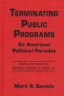 Terminating Public Programs : An American Political Paradox, Daniels, Mark R., 0765601249